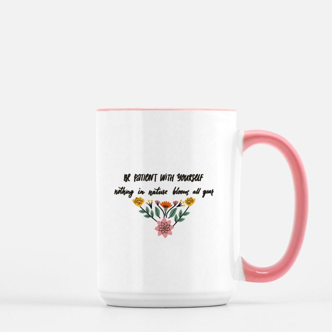 Be Patient with Yourself, Nothing in Nature Blooms all Year Mug Deluxe 15oz. (Pink + White) Helenity Gift Shop