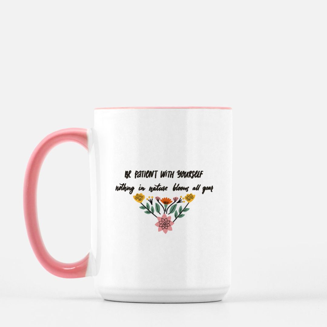 Be Patient with Yourself, Nothing in Nature Blooms all Year Mug Deluxe 15oz. (Pink + White) Helenity Gift Shop