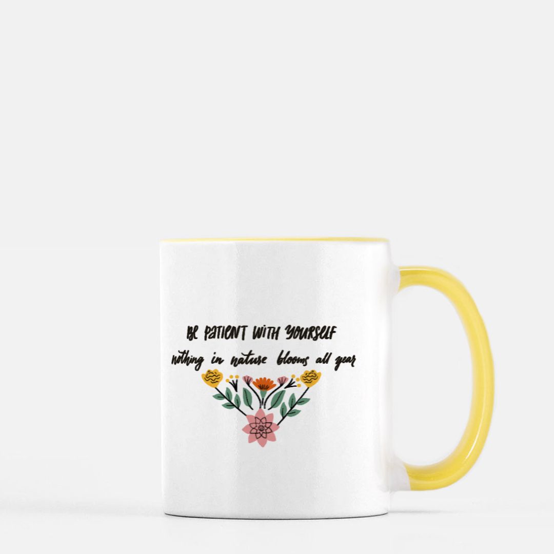 Be Patient with Yourself, Nothing in Nature Blooms all Year Mug 11 oz. (Yellow + White) Helenity Gift Shop